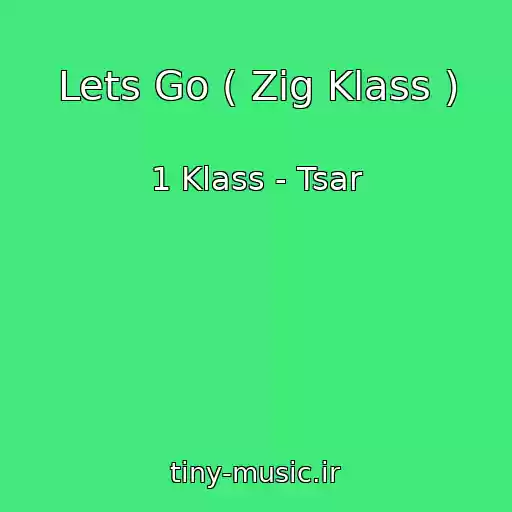 کاور آهنگ Lets Go ( Zig Klass ) از 1 Klass - Tsar