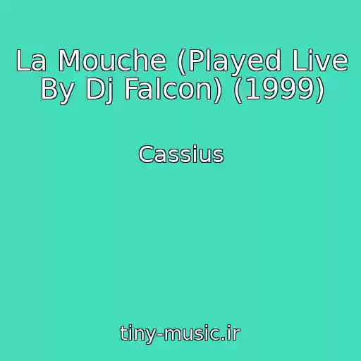 کاور آهنگ La Mouche (Played Live By Dj Falcon) (1999) از Cassius