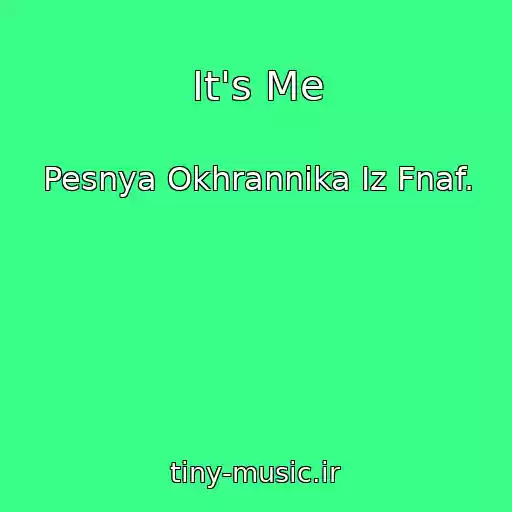 کاور آهنگ It's Me از Pesnya Okhrannika Iz Fnaf.