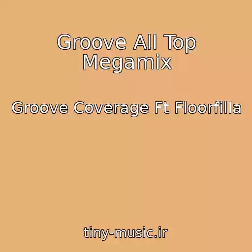 کاور آهنگ Groove All Top Megamix از Groove Coverage Ft Floorfilla