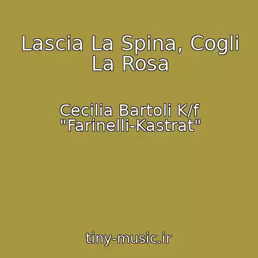 کاور آهنگ Lascia La Spina, Cogli La Rosa از Cecilia Bartoli K/f "Farinelli-Kastrat"