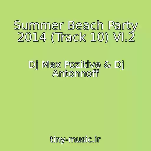 کاور آهنگ Summer Beach Party 2014 (Track 10) Vl.2 از Dj Max Pozitive & Dj Antonnoff