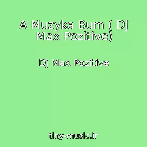 کاور آهنگ A Muzyka Bum ( Dj Max Pozitive) از Dj Max Pozitive