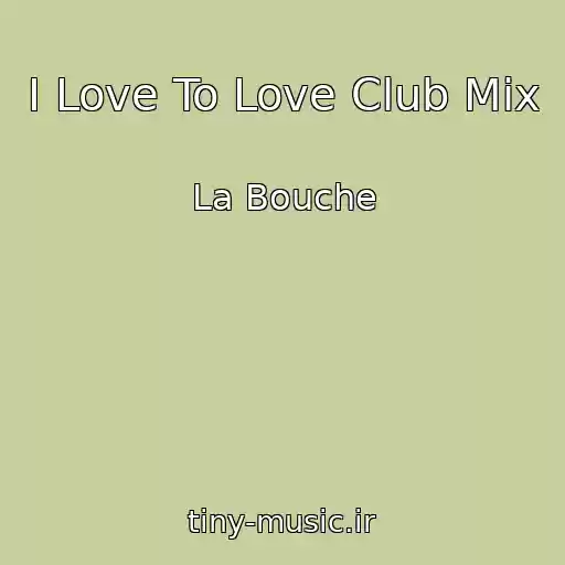 کاور آهنگ I Love To Love Club Mix از La Bouche