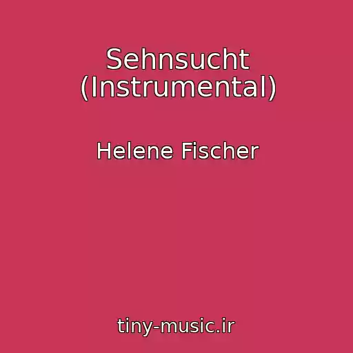 کاور آهنگ Sehnsucht (Instrumental) از Helene Fischer