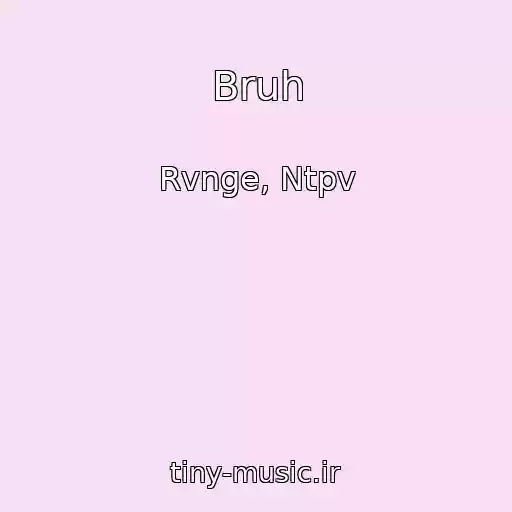 کاور آهنگ Bruh از Rvnge, Ntpv