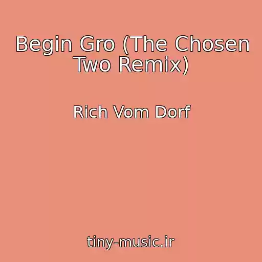 کاور آهنگ Begin Gro (The Chosen Two Remix) از Rich Vom Dorf