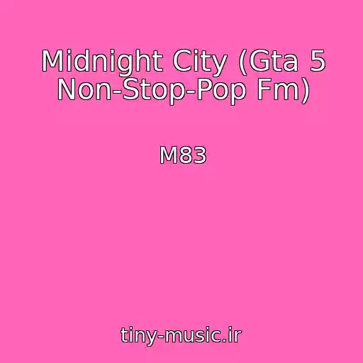 کاور آهنگ Midnight City (Gta 5 Non-Stop-Pop Fm) از M83