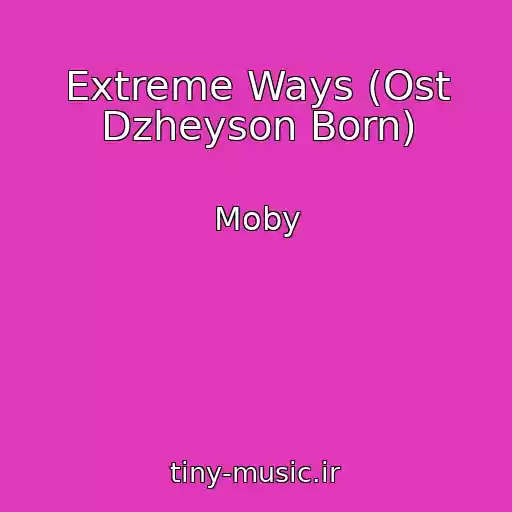 کاور آهنگ Extreme Ways (Ost Dzheyson Born) از Moby