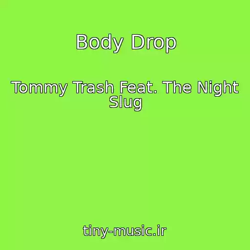 کاور آهنگ Body Drop از Tommy Trash Feat. The Night Slug