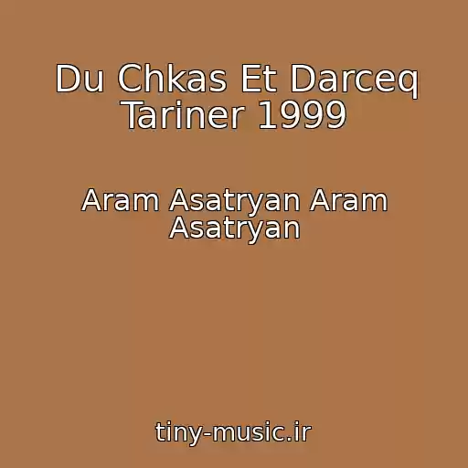 کاور آهنگ Du Chkas Et Darceq Tariner 1999 از Aram Asatryan Aram Asatryan