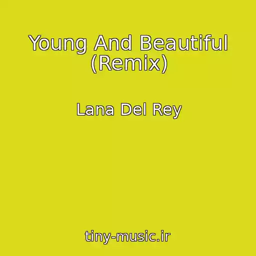 کاور آهنگ Young And Beautiful (Remix) از Lana Del Rey