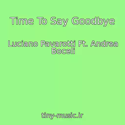 کاور آهنگ Time To Say Goodbye از Luciano Pavarotti Ft. Andrea Boceli