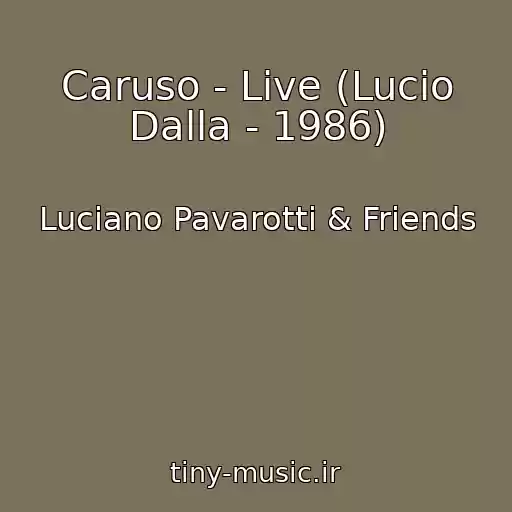 کاور آهنگ Caruso - Live (Lucio Dalla - 1986) از Luciano Pavarotti & Friends