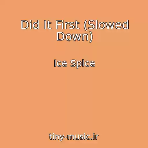 کاور آهنگ Did It First (Slowed Down) از Ice Spice
