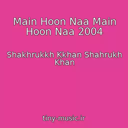 کاور آهنگ Main Hoon Naa Main Hoon Naa 2004 از Shakhrukkh Kkhan Shahrukh Khan