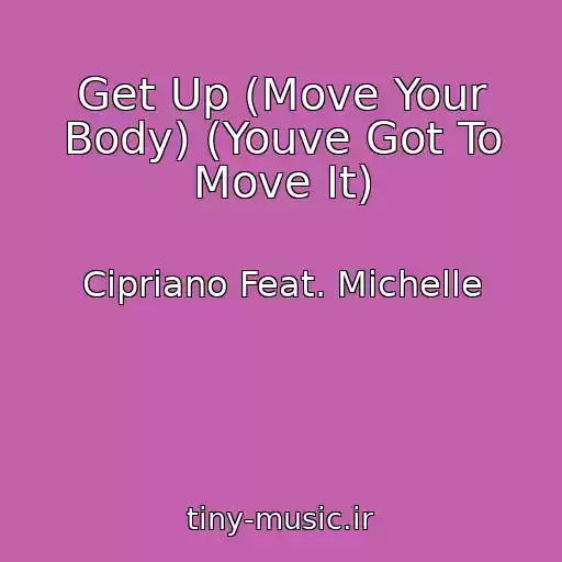کاور آهنگ Get Up (Move Your Body) (Youve Got To Move It) از Cipriano Feat. Michelle