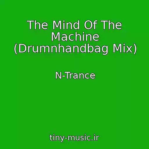 کاور آهنگ The Mind Of The Machine (Drumnhandbag Mix) از N-Trance