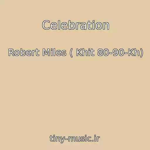 کاور آهنگ Celebration از Robert Miles ( Khit 80-90-Kh)