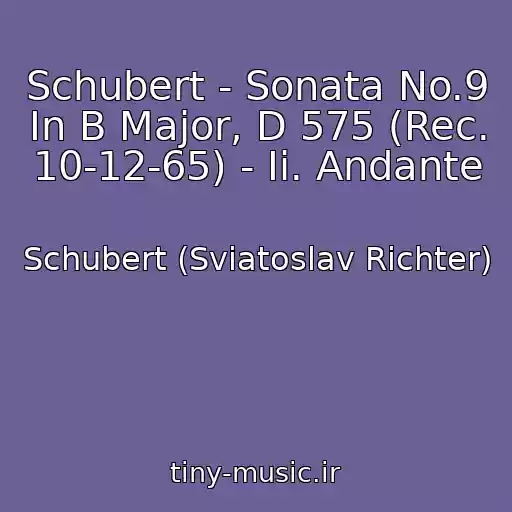 کاور آهنگ Schubert - Sonata No.9 In B Major, D 575 (Rec. 10-12-65) - Ii. Andante از Schubert (Sviatoslav Richter)