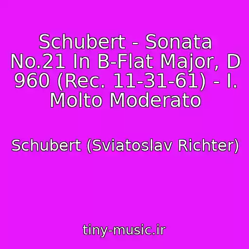 کاور آهنگ Schubert - Sonata No.21 In B-Flat Major, D 960 (Rec. 11-31-61) - I. Molto Moderato از Schubert (Sviatoslav Richter)