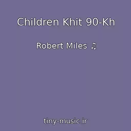 کاور آهنگ Children Khit 90-Kh از Robert Miles ♫