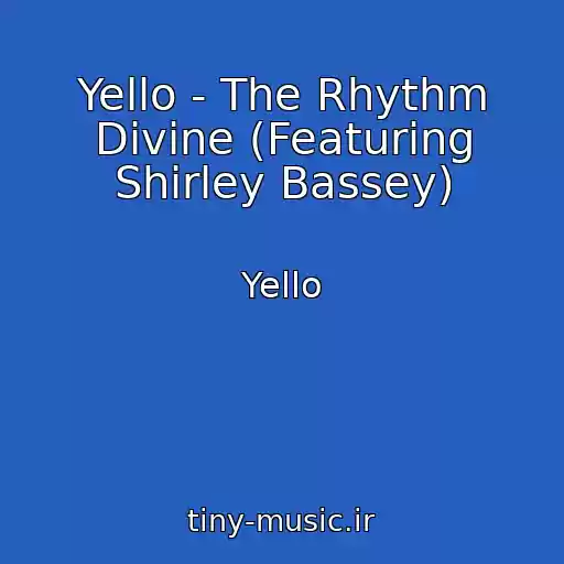 کاور آهنگ Yello - The Rhythm Divine (Featuring Shirley Bassey) از Yello