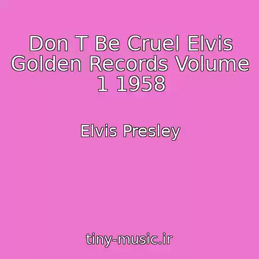 کاور آهنگ Don T Be Cruel Elvis Golden Records Volume 1 1958 از Elvis Presley