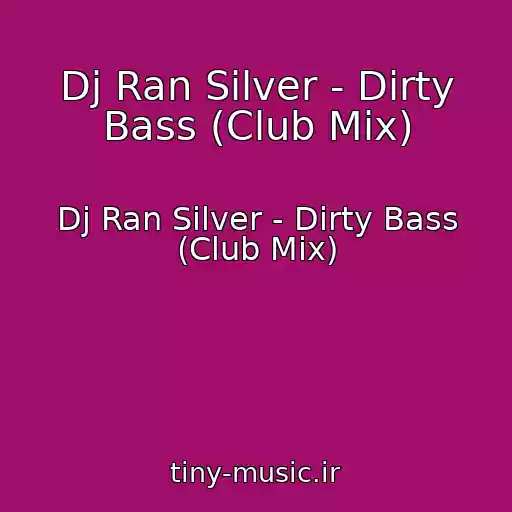 کاور آهنگ Dj Ran Silver - Dirty Bass (Club Mix) از Dj Ran Silver - Dirty Bass (Club Mix)