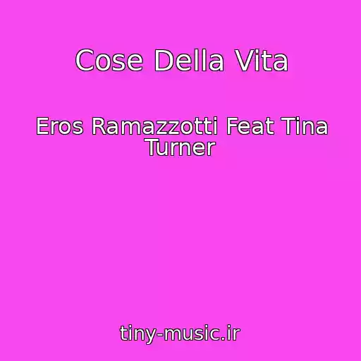 کاور آهنگ Cose Della Vita از Eros Ramazzotti Feat Tina Turner