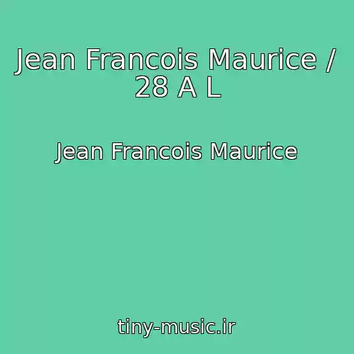 کاور آهنگ Jean Francois Maurice / 28 A L از Jean Francois Maurice