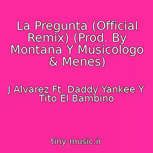 کاور آهنگ La Pregunta (Official Remix) (Prod. By Montana Y Musicologo & Menes) از J Alvarez Ft. Daddy Yankee Y Tito El Bambino