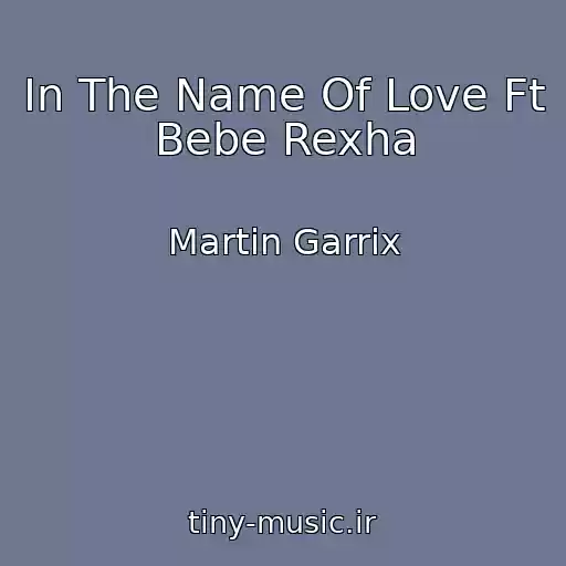 کاور آهنگ In The Name Of Love Ft Bebe Rexha از Martin Garrix