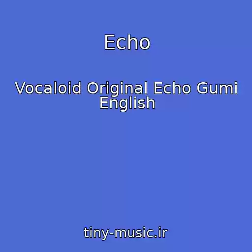 کاور آهنگ Echo از Vocaloid Original Echo Gumi English
