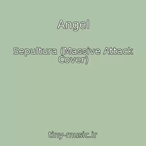 کاور آهنگ Angel از Sepultura (Massive Attack Cover)