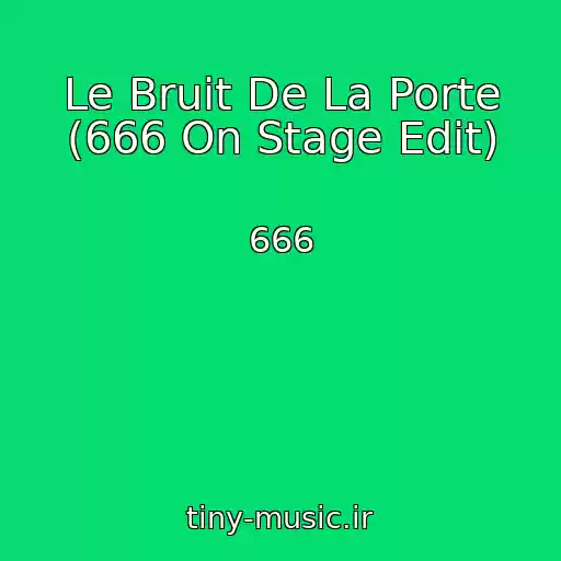 کاور آهنگ Le Bruit De La Porte (666 On Stage Edit) از 666