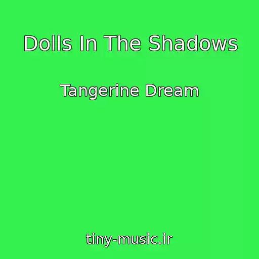 کاور آهنگ Dolls In The Shadows از Tangerine Dream