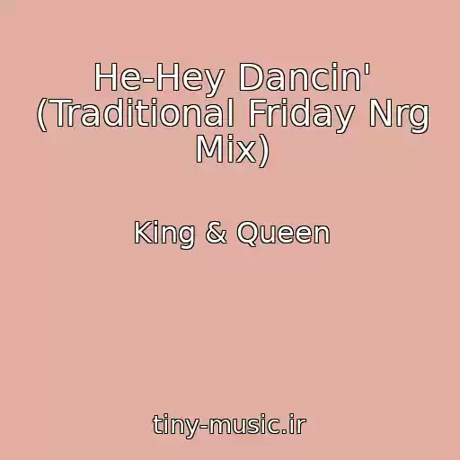 کاور آهنگ He-Hey Dancin' (Traditional Friday Nrg Mix) از King & Queen