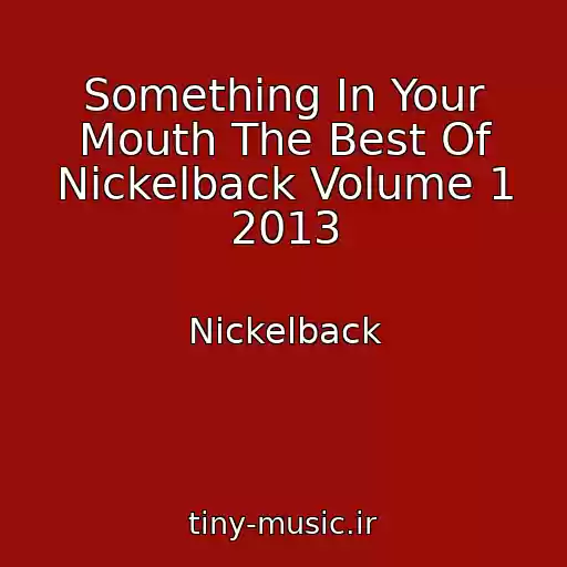 کاور آهنگ Something In Your Mouth The Best Of Nickelback Volume 1 2013 از Nickelback