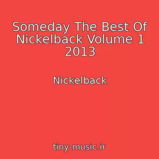 کاور آهنگ Someday The Best Of Nickelback Volume 1 2013 از Nickelback