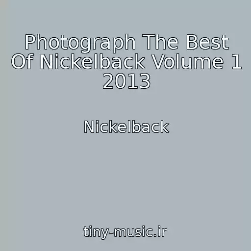 کاور آهنگ Photograph The Best Of Nickelback Volume 1 2013 از Nickelback