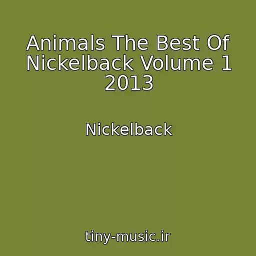 کاور آهنگ Animals The Best Of Nickelback Volume 1 2013 از Nickelback