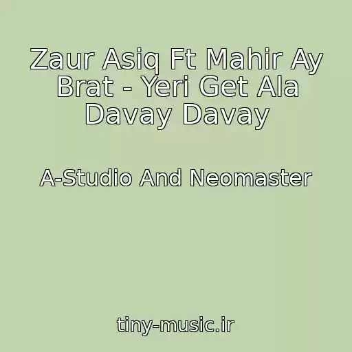 کاور آهنگ Zaur Asiq Ft Mahir Ay Brat - Yeri Get Ala Davay Davay از A-Studio And Neomaster