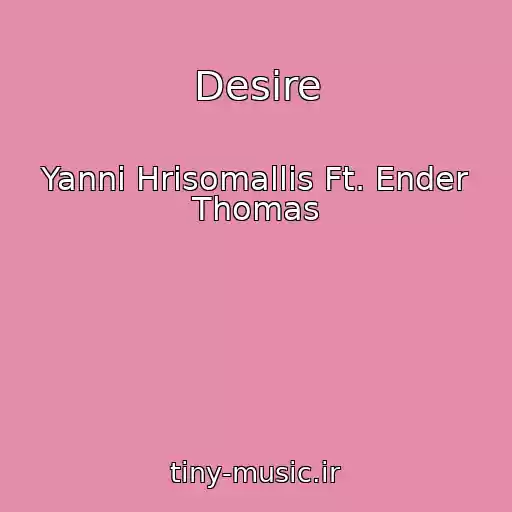 کاور آهنگ Desire از Yanni Hrisomallis Ft. Ender Thomas