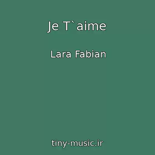 کاور آهنگ Je T`aime از Lara Fabian