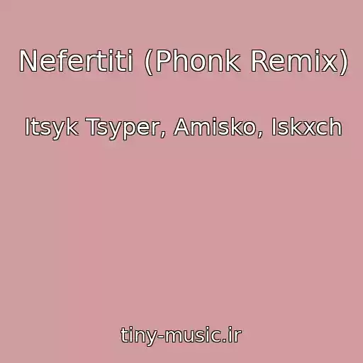 کاور آهنگ Nefertiti (Phonk Remix) از Itsyk Tsyper, Amisko, Iskxch