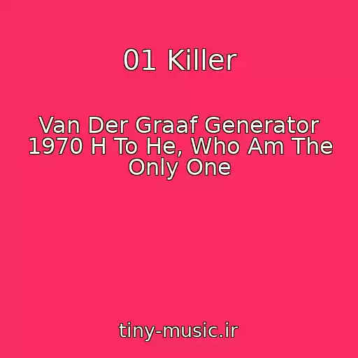 کاور آهنگ 01 Killer از Van Der Graaf Generator 1970 H To He, Who Am The Only One