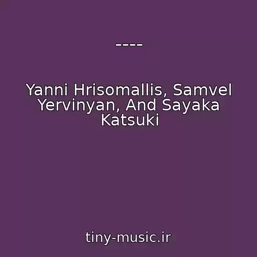 کاور آهنگ ---- از Yanni Hrisomallis, Samvel Yervinyan, And Sayaka Katsuki