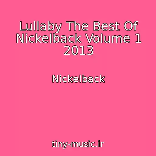 کاور آهنگ Lullaby The Best Of Nickelback Volume 1 2013 از Nickelback
