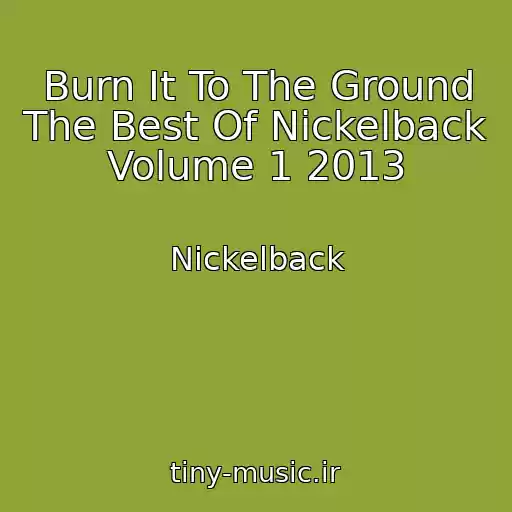 کاور آهنگ Burn It To The Ground The Best Of Nickelback Volume 1 2013 از Nickelback